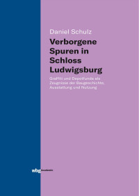 Schulz, , Daniel — Verborgene Spuren in Schloss Ludwigsburg