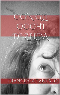 Francesca Tantalo — Con gli occhi di Zelda (Italian Edition)