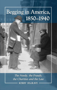 Segrave, Kerry — Begging in America, 1850-1940