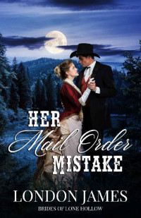 London James — Her Mail Order Mistake (Brides Of Lone Hollow 02)