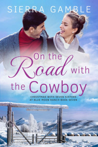 Sierra Gamble — On the Road with the Cowboy: Christmas with Seven Sisters at Blue Moon Ranch Book Seven