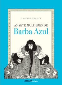 Anatole France — As sete mulheres de Barba Azul