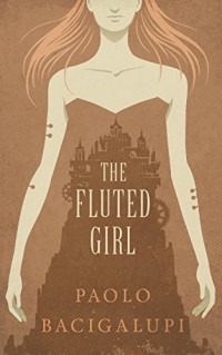 Paolo Bacigalupi — The Fluted Girl