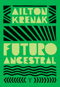 Ailton Krenak — Futuro ancestral