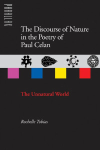 Rochelle Tobias — The Discourse of Nature in the Poetry of Paul Celan: The Unnatural World