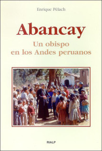 Enrique Plach Feli; — Abancay. Un obispo en los Andes peruanos