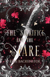 Elle Backenstoe — The Sacrifice and the Spare: A Spicy Arranged Marriage Vampire Romance Novella