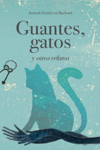 Araceli Gutiérrez Barberá — Guantes, gatos y otros relatos