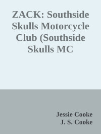Jessie Cooke & J. S. Cooke — ZACK: Southside Skulls Motorcycle Club (Southside Skulls MC Romance Book 4)