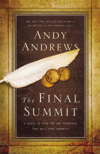 Andy Andrews [Andy Andrews] — The Final Summit: A Quest to Find the One Principle That Will Save Humanity