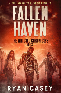 Ryan Casey — Fallen Haven: A Post Apocalyptic Zombie Thriller (The Infected Chronicles Book 9)