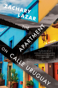 Zachary Lazar — The Apartment on Calle Uruguay