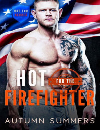 Autumn Summers [Summers, Autumn] — Hot for The Firefighter (Hot For Heroes Book 2)