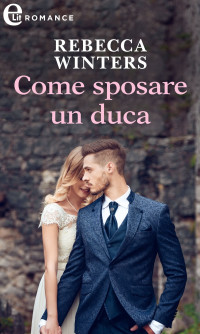 Rebecca Winters — Come sposare un duca