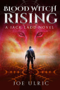 Joe Ulric — Blood Witch Rising: A Jack Ladd Novel (Blood Witch Series Book 1)