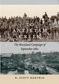 D. Scott Hartwig — To Antietam Creek: The Maryland Campaign of September 1862