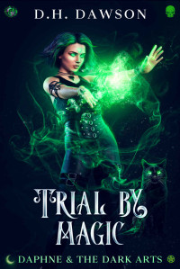 D.H. Dawson — Trial by Magic - Daphne & The Dark Arts, Book 2