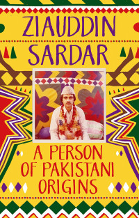 Ziauddin Sardar; — A Person of Pakistani Origins