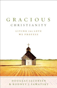 Jacobsen, Douglas G.;Sawatsky, Rodney.; — Gracious Christianity