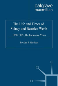 Royden J. Harrison — The Life and Times of Sidney and Beatrice Webb