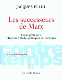 Jacques Ellul [Ellul, Jacques] — Les Successeurs De Marx