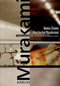 Haruki Murakami — Koniec Świata i Hard-Boiled Wonderland