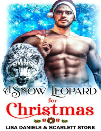 Lisa Daniels & Scarlett Stone — A Snow Leopard for Christmas: A Billionaire Playboy Shifter Romance (Holiday Shifters)