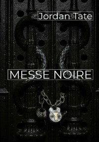 Jordan Tate [Tate, Jordan] — Messe noire