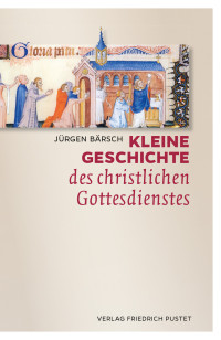 Jürgen Bärsch — Kleine Geschichte des christlichen Gottesdienstes