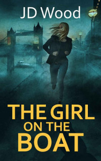 JD Wood — The Girl on the Boat: Book 1 of 2: A Sofie James thriller