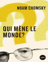 Noam Chomsky — Qui mène le monde?