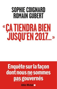 Sophie Coignard & Romain Gubert [Coignard, Sophie & Gubert, Romain] — Ça tiendra bien jusqu'en 2017