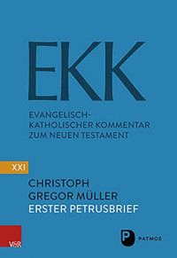 Christoph Gregor Müller — Der Erste Petrusbrief EKK/NF XXI