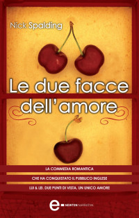 Nick Spalding — Le due facce dell'amore (eNewton Narrativa) (Italian Edition)