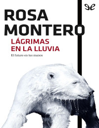 Rosa Montero — LÁGRIMAS EN LA LLUVIA