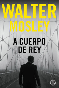 Walter Mosley — A cuerpo de rey