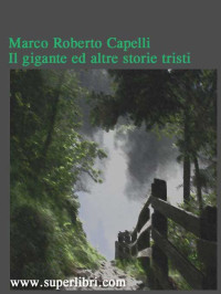 Marco Roberto Capelli — Il gigante ed altre storie tristi