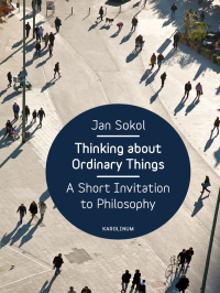 Soko, Jan;Serych, Jan;Jirsova, Alena; — Thinking About Ordinary Things: A Short Invitation to Philosophy