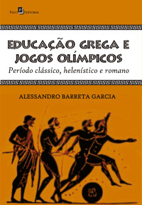 Alessandro Barreta Garcia; — Educao grega e jogos olmpicos