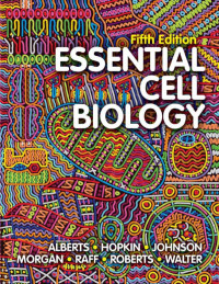 Bruce Alberts, Dennis Bray, Karen Hopkin, Alexander D Johnson, Alexander Johnson, Julian Lewis, Martin Raff, Keith Roberts, Peter Walter — Essential Cell Biology