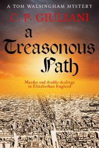C. P. Giuliani — A Treasonous Path: Murder and double-dealings in Elizabethan England (Tom Walsingham Mysteries Book 2)