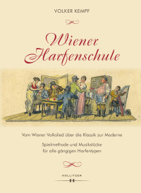 Volker Kempf — Wiener Harfenschule. Vom Wiener Volkslied über die Klassik zur Moderne. Spielmethode und Musikstücke für alle gängigen Harfentypen