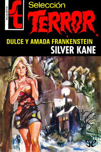 Silver Kane — Dulce y amada Frankenstein