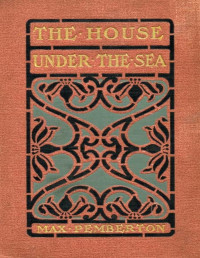 Max Pemberton — The House Under the Sea: A Romance