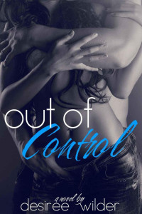 Desiree Wilder — Out of Control (Losing Control Series # 2)