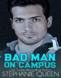 Stephanie Queen — Bad Man on Campus: a Second Chance College Romance (Big Men on Campus Book 3)