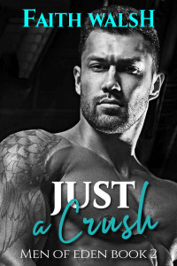 Faith Walsh [Walsh, Faith] — Just a Crush (Men of Eden Book 2)