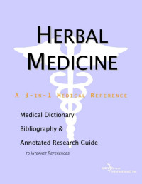 Parker, James N.; Parker, Philip M. — Herbal Medicine : A Medical Dictionary, Bibliography, and Annotated Research Guide to Internet References