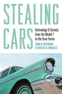 John A. Heitmann & Rebecca H. Morales — Stealing Cars: Technology and Society from the Model T to the Gran Torino