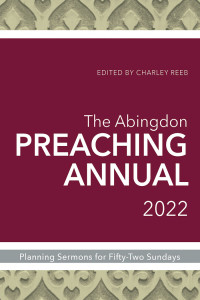 Unknown — The Abingdon Preaching Annual 2022: Planning Sermons and Services for Fifty-Two Sundays